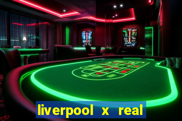 liverpool x real madrid canaisplay